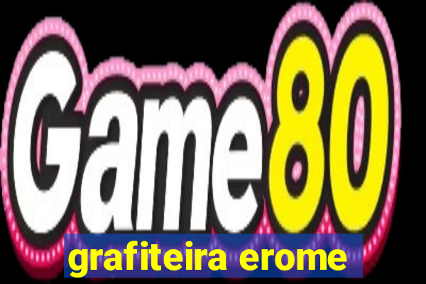 grafiteira erome